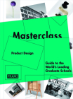 Masterclass: Product Design: Guide to the World's Leading Graduate Schools By Sarah De Boer-Schultz (Editor), Carmel McNamara (Editor), Marlous Van Rossum-Willems (Editor) Cover Image