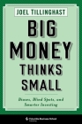 Big Money Thinks Small: Biases, Blind Spots, and Smarter Investing (Columbia Business School Publishing) By Joel Tillinghast Cover Image