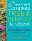 The Homeowner's Complete Tree & Shrub Handbook: The Essential Guide to Choosing, Planting, and Maintaining Perfect Landscape Plants Cover Image