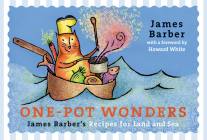 One-Pot Wonders: James Barber's Recipes for Land and Sea By James Barber Cover Image