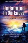 Undaunted in Darkness: Finding Your Path From Broken to Bold (Stand Strong #2) By Elizabeth Meyers Cover Image