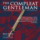 The Compleat Gentleman: The Modern Man's Guide to Chivalry By Brad Miner, Dale Archer, Christopher Lane (Read by) Cover Image