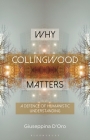 Why Collingwood Matters: A Defence of Humanistic Understanding (Why Philosophy Matters) By Giuseppina D'Oro Cover Image