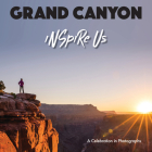 Grand Canyon Inspire Us: A Celebration in Photographs By Adam Gamble Cover Image