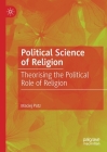Political Science of Religion: Theorising the Political Role of Religion By Maciej Potz Cover Image