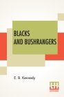 Blacks And Bushrangers: Adventures In Queensland By E. B. Kennedy Cover Image