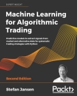 Machine Learning for Algorithmic Trading: Predictive models to extract signals from market and alternative data for systematic trading strategies with By Stefan Jansen Cover Image