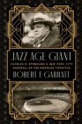 Jazz Age Giant: Charles A. Stoneham and New York City Baseball in the Roaring Twenties By Robert F. Garratt Cover Image