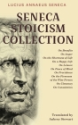 Seneca Stoicism Collection: On Benefits, On Anger, On the Shortness of Life, On a Happy Life, On Leisure, On Peace of Mind, On Providence, On the By Lucius Annaeus Seneca Cover Image