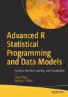 Advanced R Statistical Programming and Data Models: Analysis, Machine Learning, and Visualization Cover Image