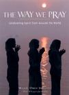 The Way We Pray: Prayer Practices from Around the World By Maggie Oman Shannon, Alan Jones (Foreword by) Cover Image