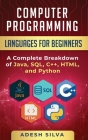 Computer Programming Languages for Beginners: A Complete Breakdown of Java, SQL, C++, HTML, and Python Cover Image