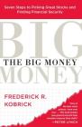 The Big Money: Seven Steps to Picking Great Stocks and Finding Financial Security By Frederick R. Kobrick Cover Image