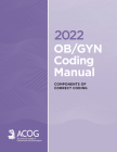 2022 OB/GYN Coding Manual : Components of Correct Coding By American College of Obstetricians & Gynecologists ACOG, MD Cover Image