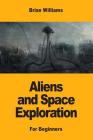Aliens and Space Exploration: For Beginners Cover Image