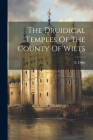 The Druidical Temples Of The County Of Wilts By E. Duke Cover Image
