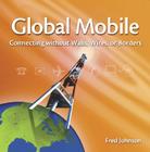 Global Mobile: Connecting Without Walls, Wires, or Borders By Fred Johnson Cover Image