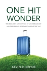 One Hit Wonder: The Real-life Adventures of an Average Guy and the Lessons He Learned Along the Way By Kevin R. Kehoe Cover Image