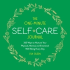 The One-Minute Self-Care Journal: 365 Ways to Nurture Your Physical, Mental, and Emotional Well-Being Every Day By Eva Olsen Cover Image