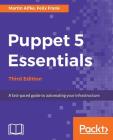 Puppet 5 Essentials - Third Edition: A fast-paced guide to automating your infrastructure Cover Image