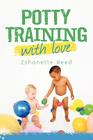 Potty Training with Love By Zshonette Reed Cover Image