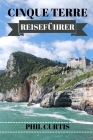 Cinque Terre Reiseführer 2024: Entdecken Sie die verborgenen Schätze, die lokale Küche und die authentischen Erlebnisse der italienischen Riviera Cover Image