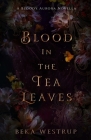 Blood in the Tea Leaves By Beka Westrup Cover Image