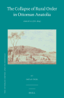 The Collapse of Rural Order in Ottoman Anatolia: Amasya 1576-1643 (Ottoman Empire and Its Heritage #61) By Özel Cover Image