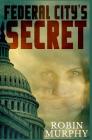 Federal City's Secret By Robin Murphy Cover Image