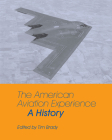 The American Aviation Experience: A History By Tim Brady Cover Image