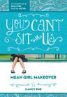 You Can't Sit with Us: An Honest Look at Bullying from the Victim (Mean Girl Makeover #2) Cover Image