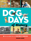 Dog Days of History: The Incredible Story of Our Best Friends By Sarah Albee Cover Image