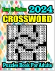2024 Easy to Medium Crossword Puzzles Book For Adults: Large Print Easy Medium Difficulty Crossword Puzzles For Adults and Seniors With Solutions Cover Image