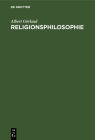 Religionsphilosophie: ALS Wissenschaft Aus Dem Systemgeiste Des Kritischen Idealismus By Albert Görland Cover Image