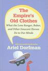The Empire's Old Clothes: What the Lone Ranger, Babar, and Other Innocent Heroes Do to Our Minds Cover Image