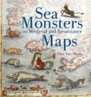 Sea Monsters on Medieval and Renaissance Maps By Chet Van Duzer Cover Image