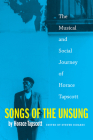 Songs of the Unsung: The Musical and Social Journey of Horace Tapscott By Horace Tapscott, Steven L. Isoardi (Editor) Cover Image