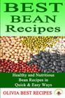 Best Bean Recipes: Healthy and Delicious Bean Recipes in Quick & Easy Ways By Olivia Best Recipes Cover Image
