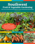 Southwest Fruit & Vegetable Gardening, 2nd Edition: Plant, Grow, and Harvest the Best Edibles for Arizona, Nevada & New Mexico Gardens (Fruit & Vegetable Gardening Guides) By Jacqueline Soule Cover Image