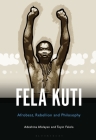Fela Anikulapo-Kuti: Afrobeat, Rebellion, and Philosophy Cover Image