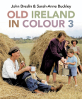 Old Ireland in Colour 3 By Sarah-Anne Buckley, John Breslin Cover Image