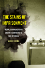 The Stains of Imprisonment: Moral Communication and Men Convicted of Sex Offenses (Gender and Justice #10) By Alice Ievins Cover Image