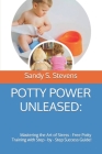 Potty Power Unleased: Mastering the Art of Stress - Free Potty Training with Step - by - Step Success Guide! Cover Image