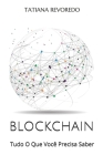 Blockchain: Tudo O Que Você Precisa Saber By Tatiana Revoredo Cover Image