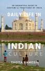 Daily Life in Indian Culture: An Insightful Guide to Customs & Traditions of India By Ramesh Thota Cover Image