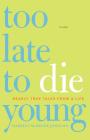 Too Late to Die Young: Nearly True Tales from a Life Cover Image