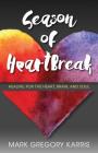 Season of Heartbreak: Healing for the Heart, Brain, and Soul By Mark Gregory Karris Cover Image