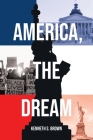America, The Dream By Kenneth S. Brown Cover Image