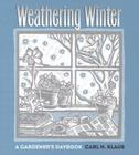Weathering Winter: A Gardener's Daybook (Bur Oak Book) By Carl H. Klaus Cover Image