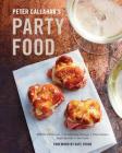 Peter Callahan's Party Food: Mini Hors d'oeuvres, Family-Style Settings, Plated Dishes, Buffet Spreads, Bar Carts: A Cookbook Cover Image
